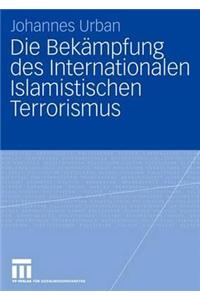 Die Bekämpfung Des Internationalen Islamistischen Terrorismus