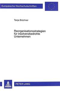 Reorganisationsstrategien Fuer Insolvenzbedrohte Unternehmen