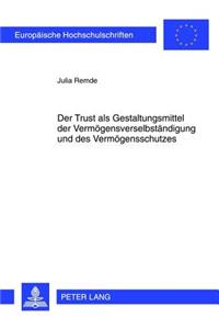 Der Trust ALS Gestaltungsmittel Der Vermoegensverselbstaendigung Und Des Vermoegensschutzes