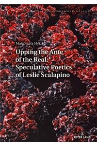 Upping the Ante of the Real: Speculative Poetics of Leslie Scalapino