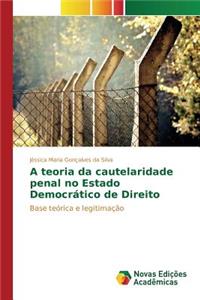 A teoria da cautelaridade penal no Estado Democrático de Direito