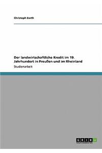 landwirtschaftliche Kredit im 19. Jahrhundert in Preußen und im Rheinland