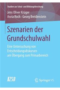 Szenarien Der Grundschulwahl: Eine Untersuchung Von Entscheidungsdiskursen Am Übergang Zum Primarbereich