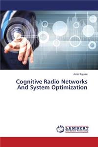 Cognitive Radio Networks and System Optimization