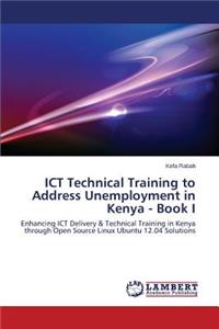 Ict Technical Training to Address Unemployment in Kenya - Book I