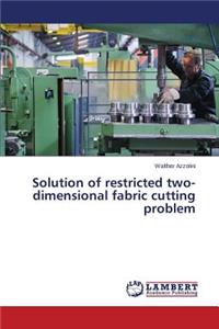 Solution of restricted two-dimensional fabric cutting problem