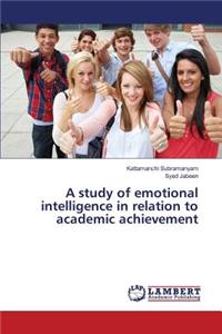 study of emotional intelligence in relation to academic achievement
