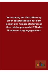 Verordnung zur Durchführung einer Zusatzstatistik auf dem Gebiet der Kriegsopferfürsorge über Leistungen nach § 27b des Bundesversorgungsgesetzes