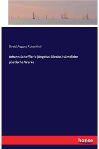 Johann Scheffler's (Angelus Silesius) sämtliche poetische Werke