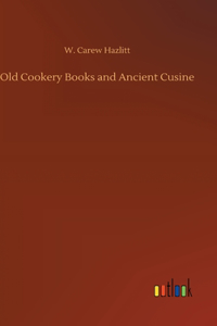 Old Cookery Books and Ancient Cusine