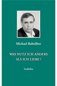 Was Nutz Ich Anders ALS Ich Liebe ?