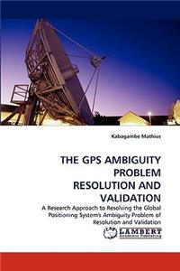 The GPS Ambiguity Problem Resolution and Validation