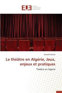 Le Théâtre En Algérie, Jeux, Enjeux Et Pratiques