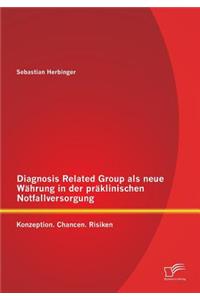 Diagnosis Related Group als neue Währung in der präklinischen Notfallversorgung