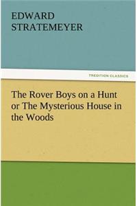 Rover Boys on a Hunt or the Mysterious House in the Woods