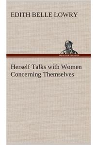 Herself Talks with Women Concerning Themselves