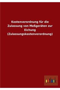 Kostenverordnung Fur Die Zulassung Von Messgeraten Zur Eichung (Zulassungskostenverordnung)