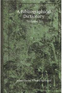 A Bibliographical Dictionary Volume 5