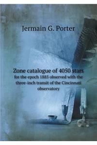 Zone Catalogue of 4050 Stars for the Epoch 1885 Observed with the Three-Inch Transit of the Cincinnati Observatory