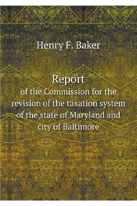 Report of the Commission for the revision of the taxation system of the state of Maryland and city of Baltimore
