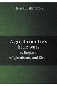 A Great Country's Little Wars Or, England, Affghanistan, and Sinde