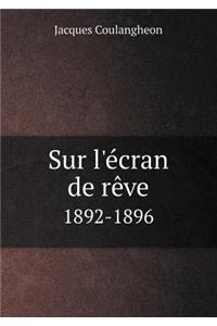 Sur l'Écran de Rève 1892-1896