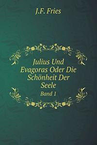 Julius Und Evagoras Oder Die Schönheit Der Seele Band 1
