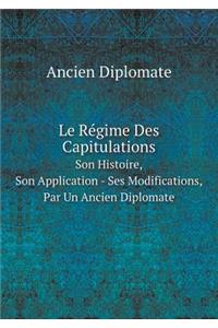 Le Régime Des Capitulations Son Histoire, Son Application - Ses Modifications, Par Un Ancien Diplomate