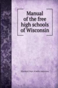 MANUAL OF THE FREE HIGH SCHOOLS OF WISC