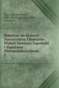 Materyay do historyi Towarzystwa Filomatow. Wydali Stanisaw Szpotaski i Stanisawa Pietraszkiewiczowna