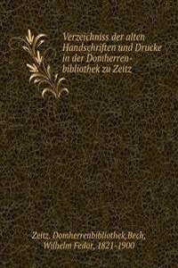 Verzeichniss der alten Handschriften und Drucke in der Domherren-bibliothek zu Zeitz
