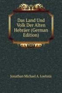 Das Land Und Volk Der Alten Hebraer (German Edition)