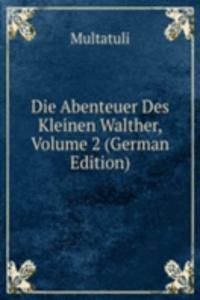 Die Abenteuer Des Kleinen Walther, Volume 2 (German Edition)