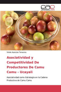 Asociatividad y Competitividad De Productores De Camu Camu - Ucayali