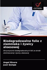 Biodegradowalne folie z ziemniaka i żywicy aloesowej