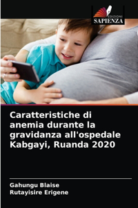 Caratteristiche di anemia durante la gravidanza all'ospedale Kabgayi, Ruanda 2020