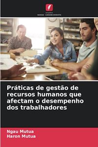 Práticas de gestão de recursos humanos que afectam o desempenho dos trabalhadores