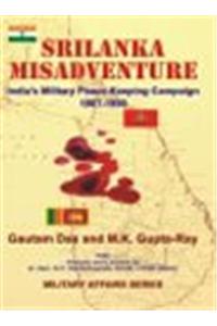 Srilanka Misadventure: India'S Military Peace-Keeping Campaign 1987-1990