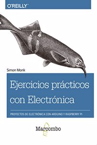 Ejercicios practicos con Electronica: Proyectos de electronica con Arduino y Raspberry Pi