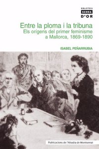 Entre la ploma i la tribuna. Els origens del primer feminisme a Mallorca, 1869-1890