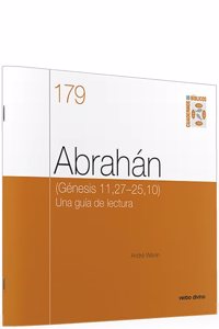 Abrahan: (Genesis 11,27-25,10) Una guia de lectura. Cuaderno Biblico 179