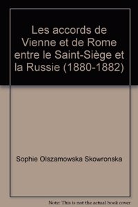 Les Accords de Vienne Et de Rome Entre Le Saint-Siege Et La Russie (1880-1882)