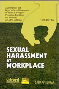 Sexual Harassment at Workplace - a Commentary and Digest on Sexual Harassment of Women at Workplace (Prevention, Prohibition and Redressal) Act, 2013 and Rules, 3rd Edn.