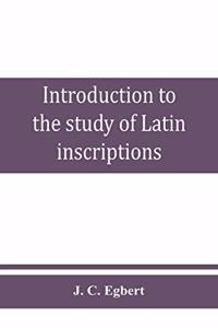 Introduction to the study of Latin inscriptions