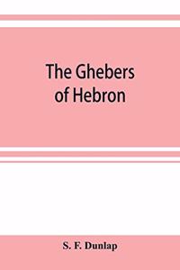 The Ghebers of Hebron, an introduction to the Gheborim in the lands of the Sethim, the Moloch worship, the Jews as Brahmans, the shepherds of Canaan, the Amorites, Kheta, and Azarielites, the sun-temples on the high places, the pyramid and temple o
