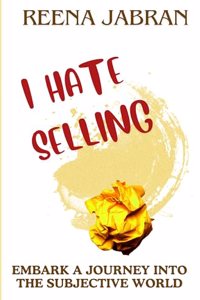 I Hate Selling: Embark a Journey into the Subjective World