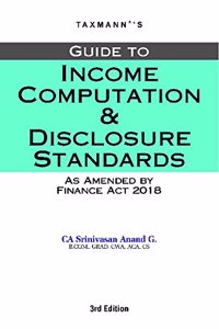 Guide to Income Computation and Disclosure Standards-As Amended by Finance Act 2018 [3rd Edition(A.Y 2018-19)]
