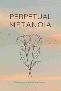 Perpetual Metanoia