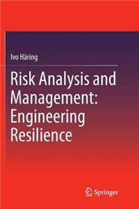 Risk Analysis and Management: Engineering Resilience