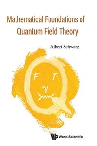 Mathematical Foundations of Quantum Field Theory